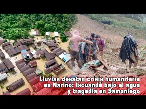 🌧️ Lluvias desatan crisis humanitaria en Nariño: Iscuandé bajo el agua y tragedia en Samaniego