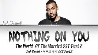 Video thumbnail of "Josh Daniel - Nothing On You Lyrics/가사 [Eng] The World Of The  Married OST / 부부의 세계 OST Part.2"