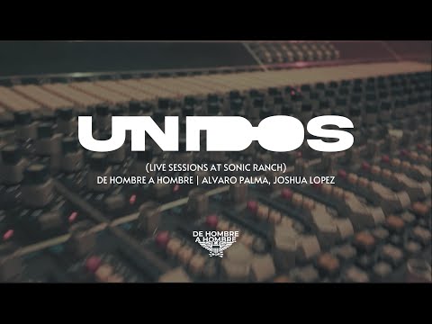 UNIDOS (Live Sessions at Sonic Ranch) - De Hombre A Hombre | Alvaro Palma, Joshua Lopez