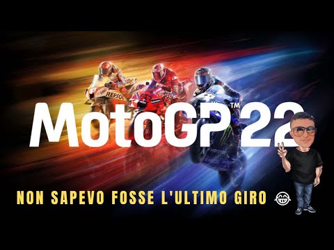 NON SAPEVO FOSSE L'ULTIMO GIRO  - MotoGP 22 Ep.2