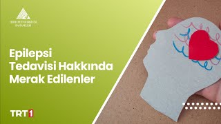 Epilepsi Tedavisi Hakkında Merak Edilenler