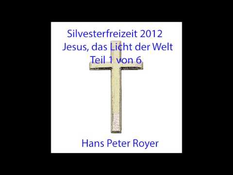 Silvesterfreizeit 2012 -  Jesus, das Licht der Welt -  Teil 1 von 6   Hans Peter Royer