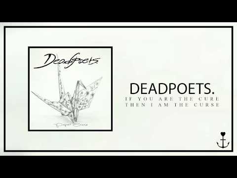 Deadpoets. - If You Are The Cure, Then I Am The Curse