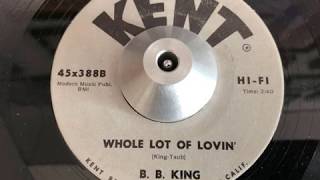 b. b. king - whole lot of lovin&#39; (kent)