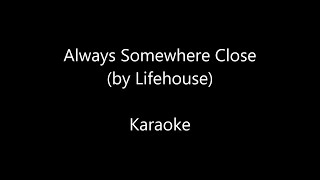 Always Somewhere Close by Lifehouse - Karaoke