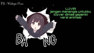Download lagu LUVIA jangan menangis untukku (cover dimas gepenk) versi lirik animasi mp3 Download lagu LUVIA jangan menangis untukku (cover dimas gepenk) versi lirik animasi mp3