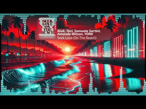 Alok, Tazi, Samuele Sartini feat  Amanda Wilson & York – Seek Love On the Beach
