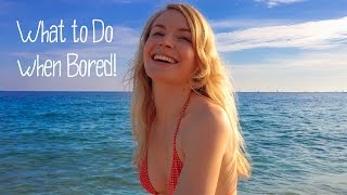 What to Do when you're Bored!