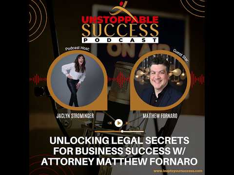 Matthew Fornaro video - unlocking legal secrets for business success Unstoppable Success podcast