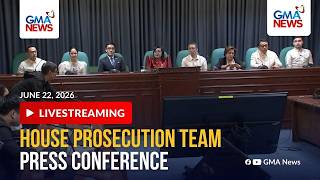 LIVE - House Prosecution team press conference (June 22, 2026) | GMA News - Replay