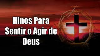 Hinos Para Sentir o Agir de Deus - Top 100 Músicas Gospel Mais Tocadas 2022 - Melhores Louvores