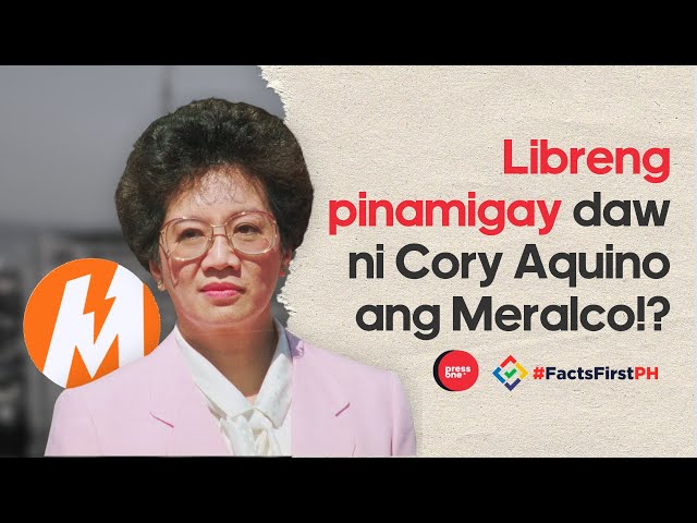 Fact Check: Hindi totoong pinamigay ni Cory Aquino ang Meralco nang libre