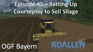 Farming Simulator 15 OGF Bayern E45 - Courseplay Course for Selling Silage