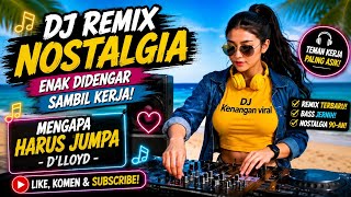 Download lagu DJ Remix Nostalgia – Mengapa Harus Jumpa | D' Lloyd | Enak Didengar Sambil Kerja & Santai terbaru mp3