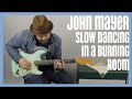 John Mayer Slow Dancing in a Burning Room Guitar Lesson + Tutorial