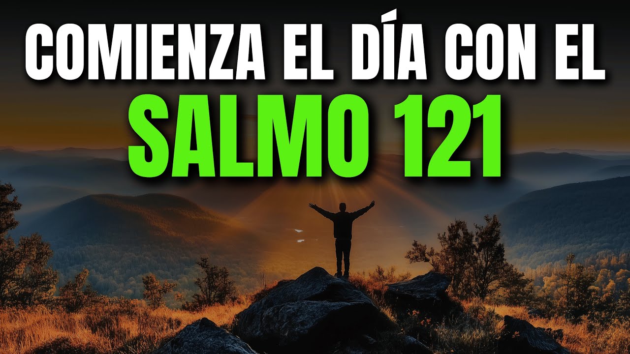 ORACIÓN DE LA MAÑANA CON EL SALMO 121 | PODEROSA ORACIÓN DE AUXILIO Y PROTECCIÓN