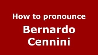 How to pronounce Bernardo Cennini