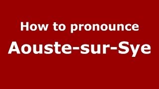 How to pronounce Aouste-Sur-Sye