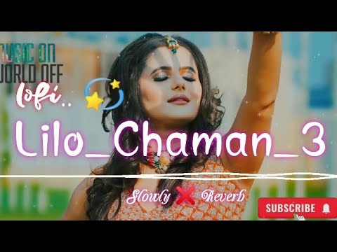Lilo Chaman 3 🥰 [Slowly❌Reverb] Bass Boosted Lofi⚡ || #Diler Kharkiya ||