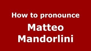 How to pronounce Matteo Mandorlini