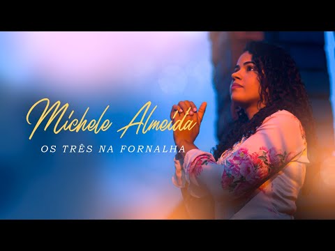 Michele Almeida - Os Três na Fornalha (Clipe Oficial)