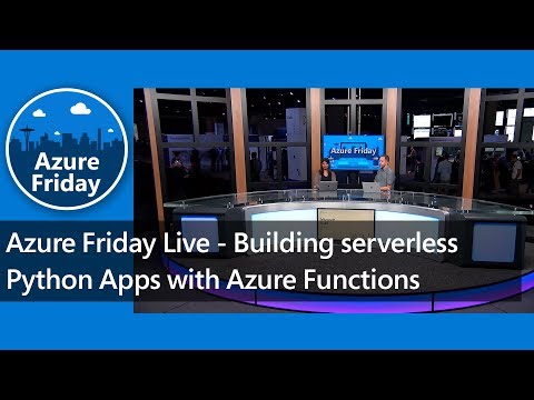 Azure Friday Live - Building serverless Python apps with Azure Functions | Azure Friday
