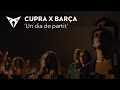 CUPRA x Barça 'Un dia de partit'