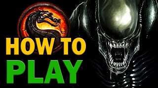 How to Play: ALIEN (Every Variation) - Mortal Kombat X  - All You Need to Know! [HD 60fps]