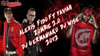 Alexis &amp; Fido Ft Yaviah Zombie 2.0 Prod Dj Germaniako &amp; Dj Wise 2012