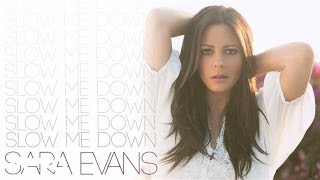 Bài hát Slow Me Down - Nghệ sĩ trình bày Sara Evans