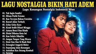 Download lagu Lagu Nostalgia Terbaik Bikin Hati Adem Paling Nyesss | Tembang Kenangan Nostalgia Indonesia 80an mp3