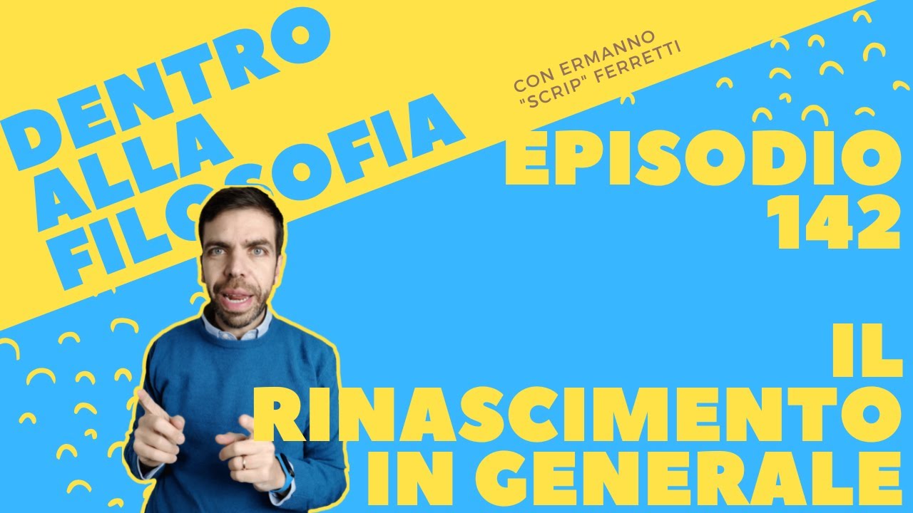 Il Rinascimento in generale [Dentro alla filosofia, episodio 142]