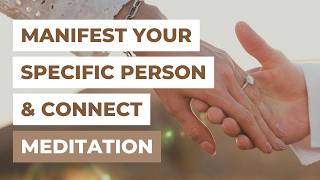 Manifest Your Specific Person & Connect | Guided Meditation