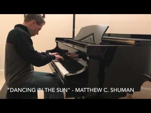 "Dancing in the Sun" Original Piano Written and Performed by Matthew C. Shuman