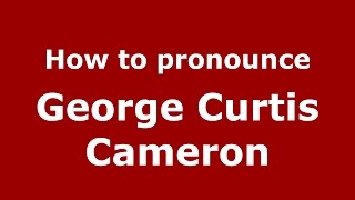 How to pronounce George Curtis Cameron