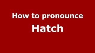 How to pronounce Hatch