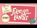 LET S GO LUNA STORY Foreign Lands