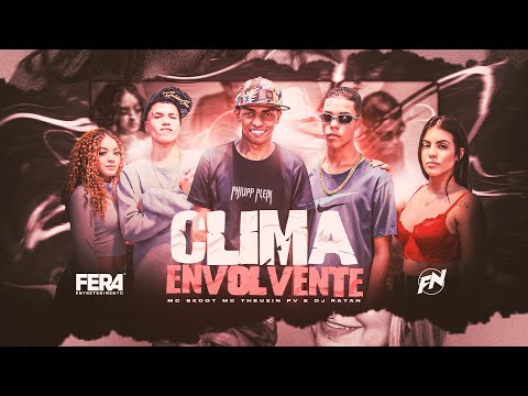 Mc Teuzin PV, Mc Skcot - Clima Envolvente ( Dj Rayan) (FeraFilms)