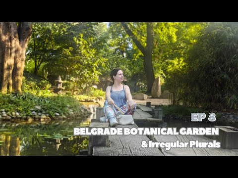 Belgrade Botanical Garden & Irregular Plurals in Serbian | EP 08