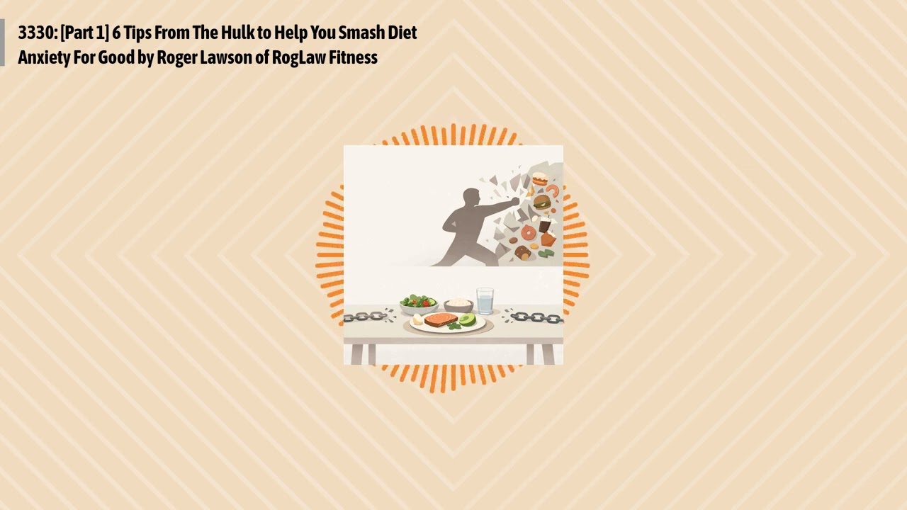 3330: [Part 1] 6 Tips From The Hulk to Help You Smash Diet Anxiety For Good by Roger Lawson of...