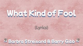 What Kind of Fool (Lyrics) ~ Barbra Streisand &amp; Barry Gibb