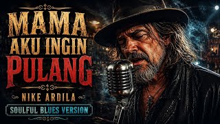 Download lagu MAMA AKU INGIN PULANG - NIKE ARDILA || COVER SOULFUL BLUES mp3 Download lagu MAMA AKU INGIN PULANG - NIKE ARDILA || COVER SOULFUL BLUES mp3