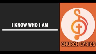 I KNOW WHO I AM