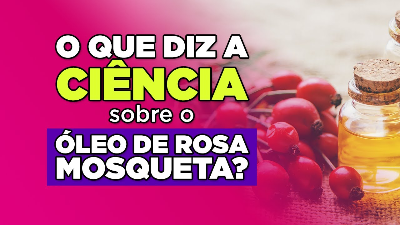 Óleo de rosa mosqueta realmente funciona? O que diz a ciência!