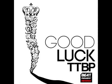 Good luck - Original mix - TTBP - Beat Frequency Records
