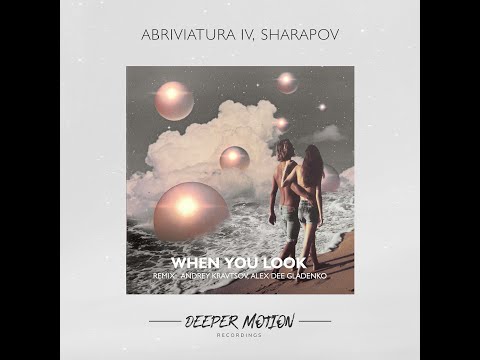 Abriviatura IV, Sharapov - When You Look (Alex Dee Gladenko Remix)
