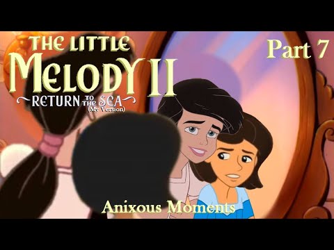 The Little Melody II: Return to the Sea (MV) Part 7 — Anixous Moments