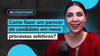 Como fazer um parecer de um candidato em meus processos seletivos? | Elis Responde #61