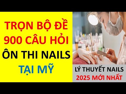 Đề thi Nails 2025 mới nhất || 900 câu hỏi lấy bằng Nails tại Mỹ || Chuẩn bị chu đáo cho bài thi