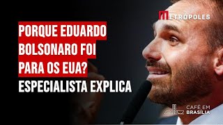 Porque Eduardo Bolsonaro foi para os EUA? Especialista explica